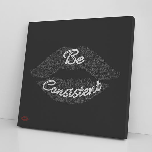 BE CONSISTENT
