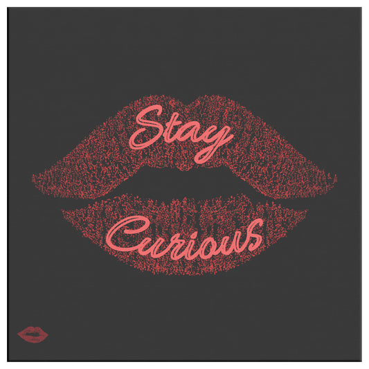 STAY CURIOUS
