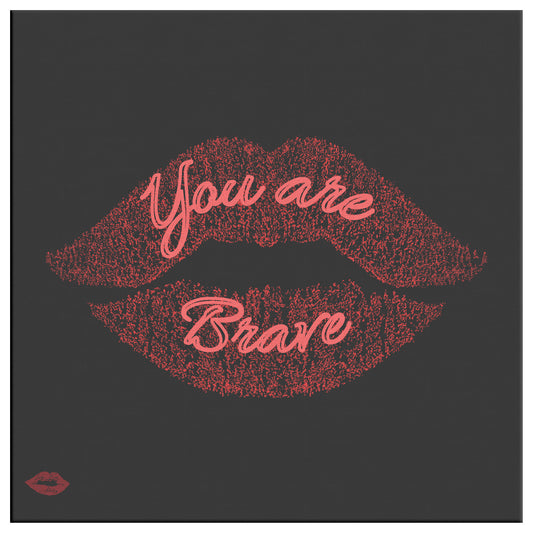 YOU ARE BRAVE