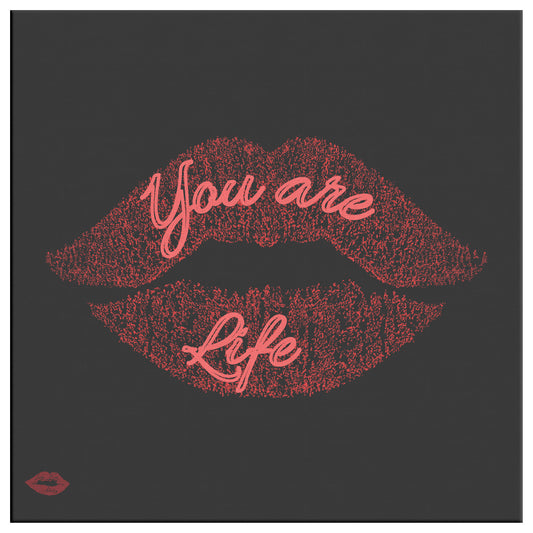 YOU ARE LIFE
