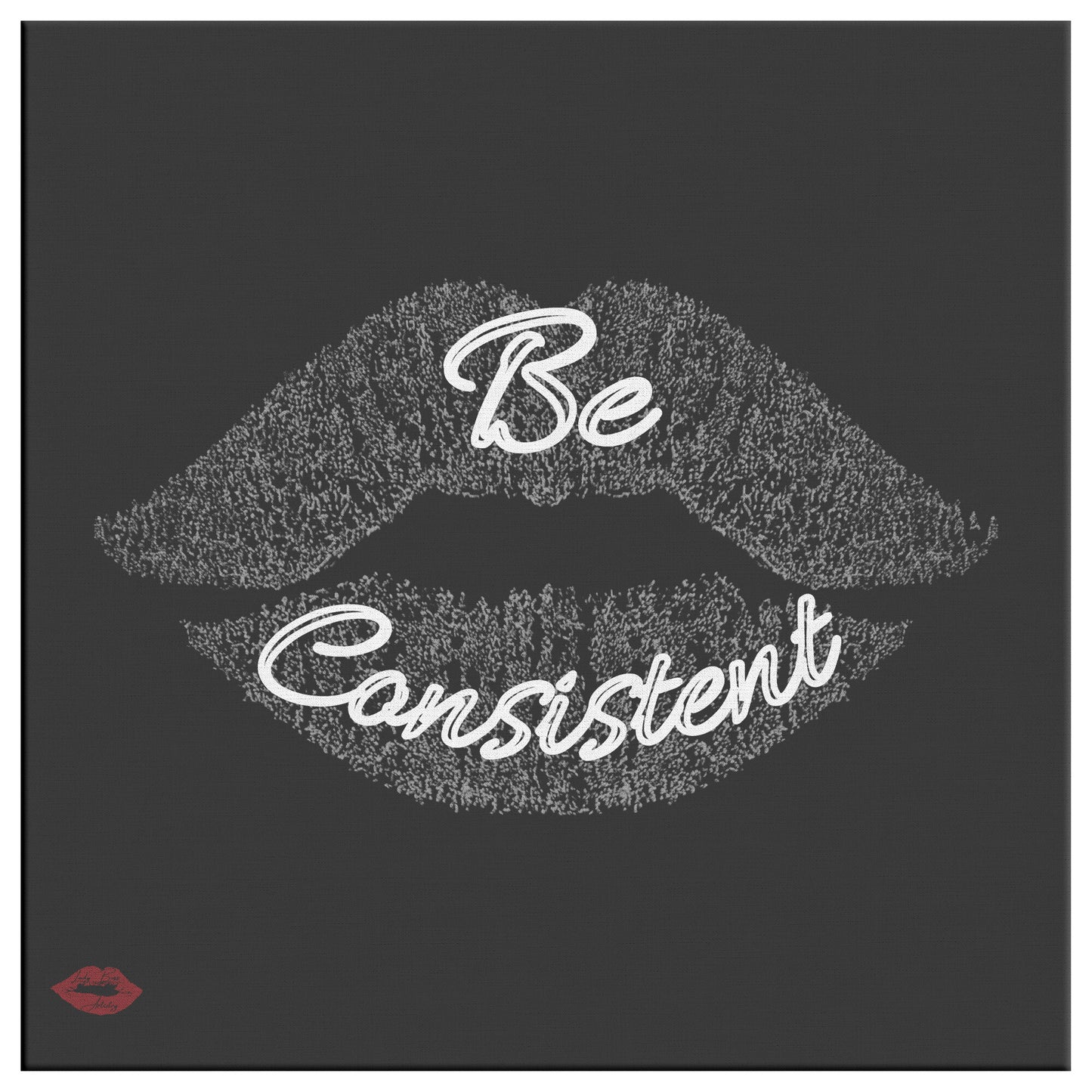 BE CONSISTENT