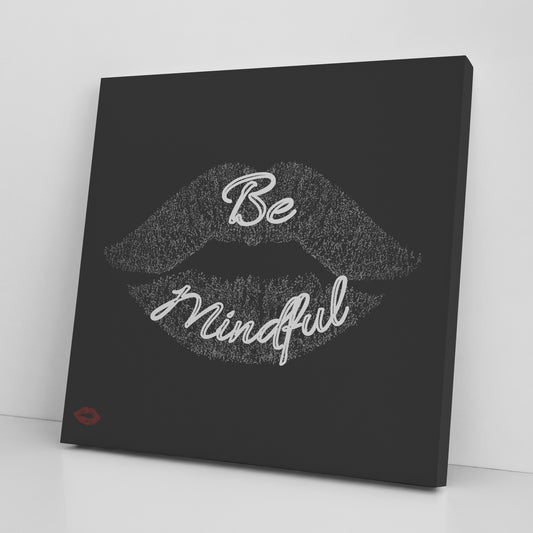 BE MINDFUL