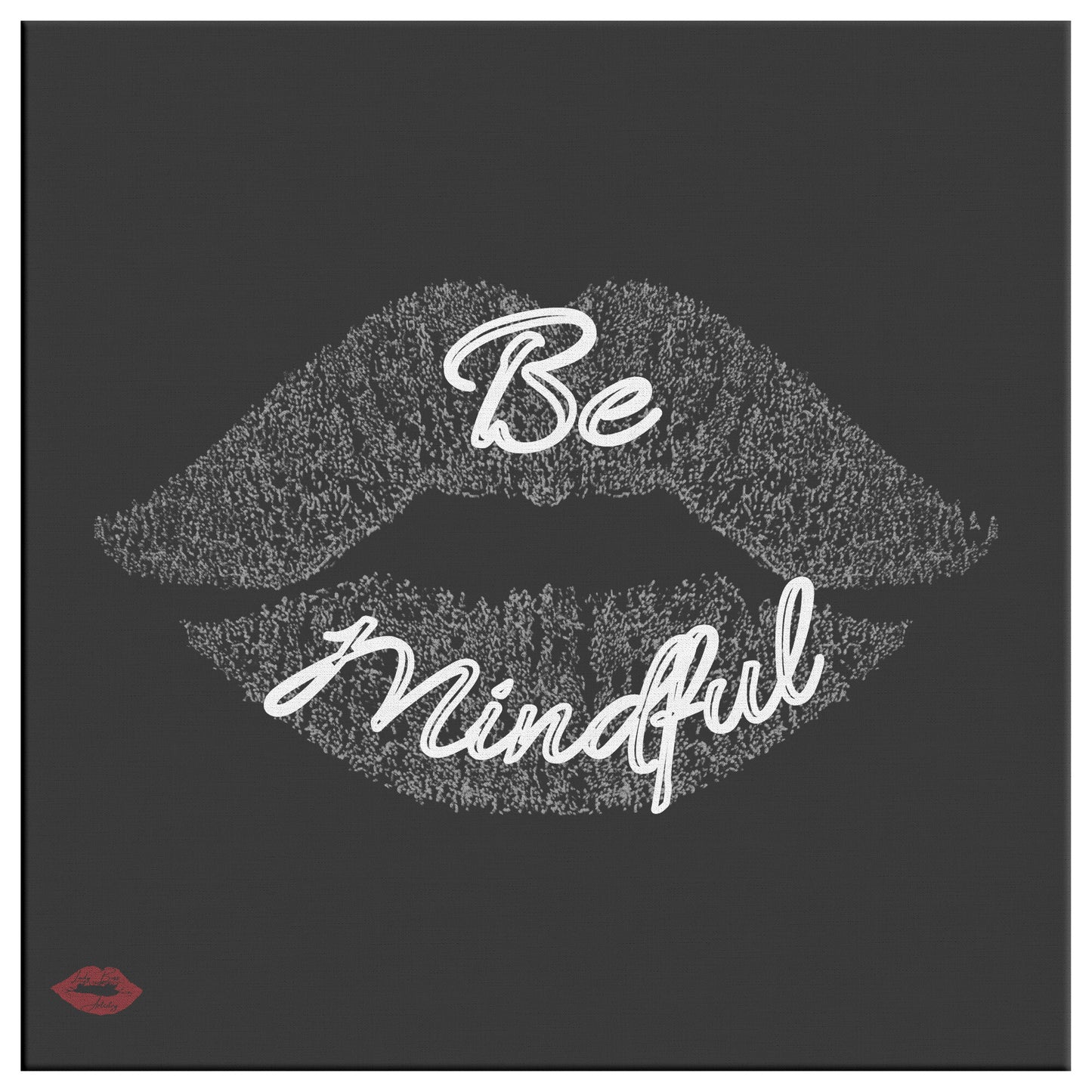 BE MINDFUL