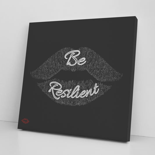 BE RESILENT