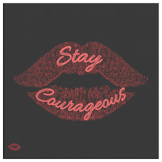 STAY COURAGEOUS