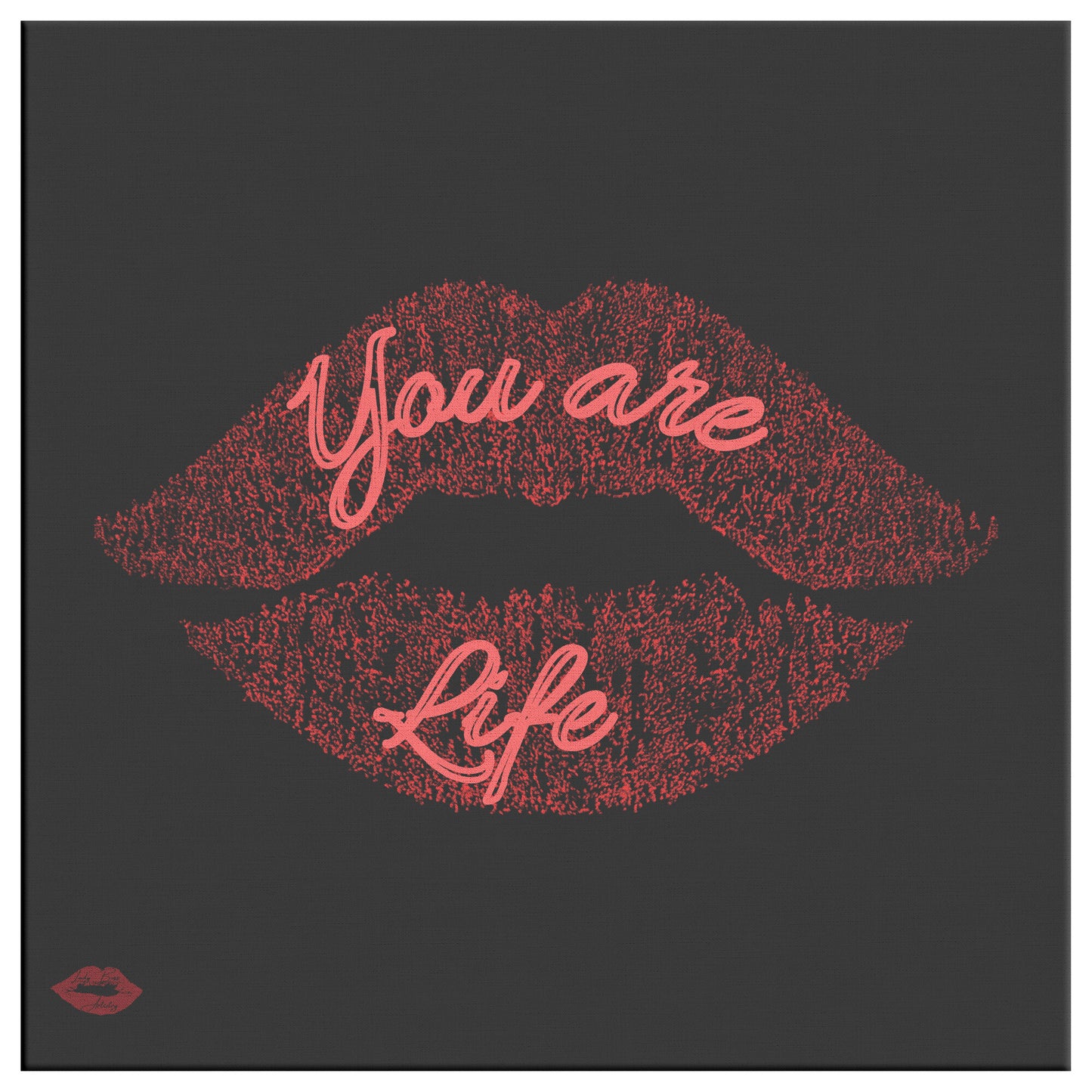 YOU ARE LIFE