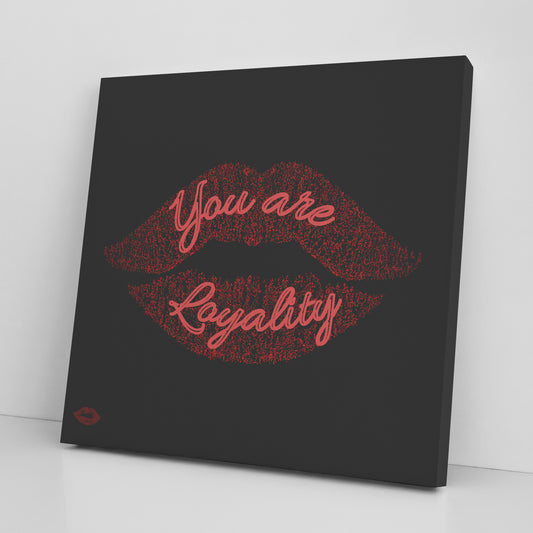 YOU ARE LOYALITY