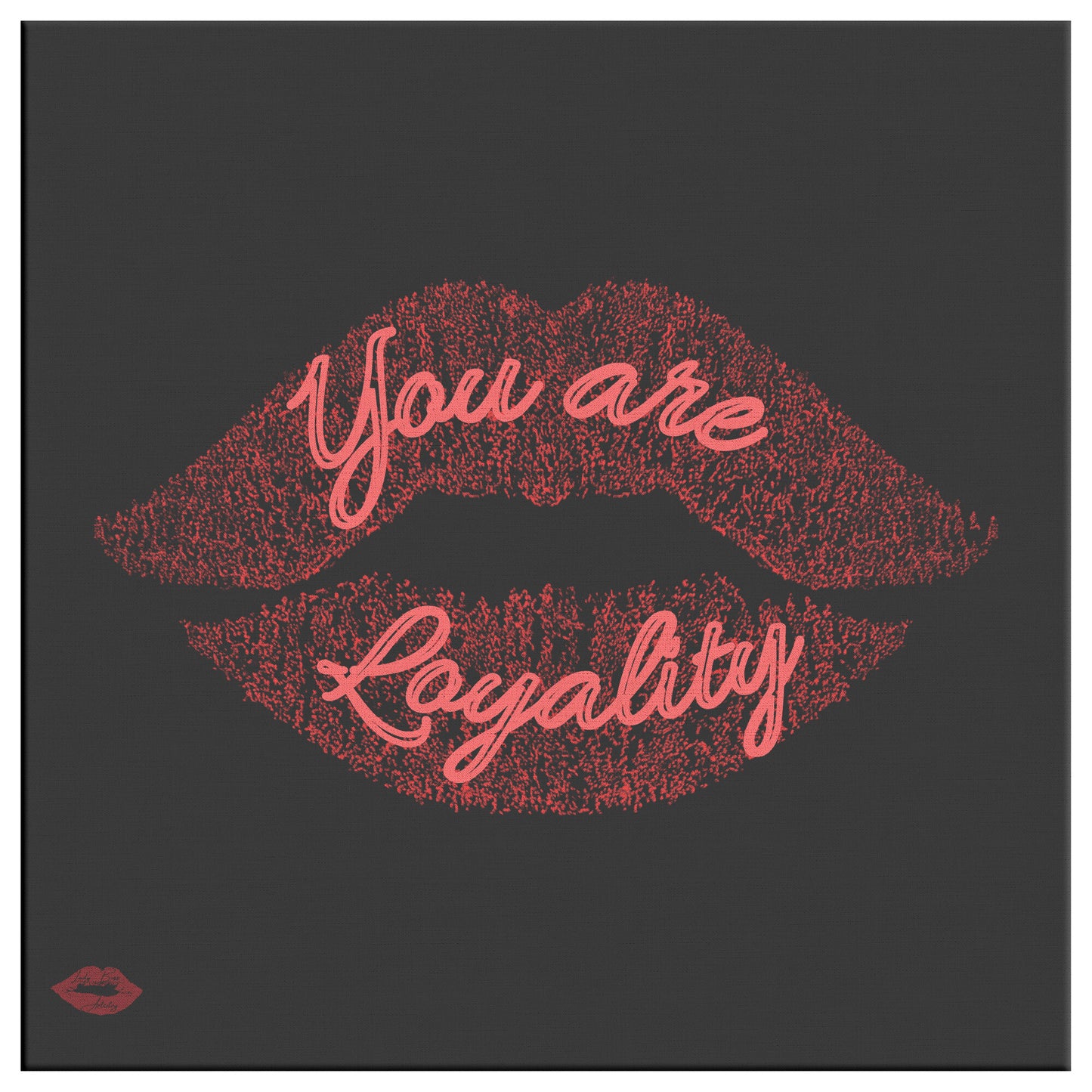 YOU ARE LOYALITY