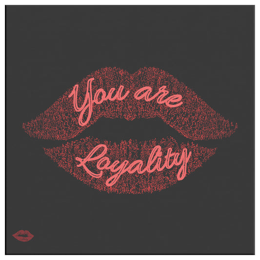 YOU ARE LOYALITY